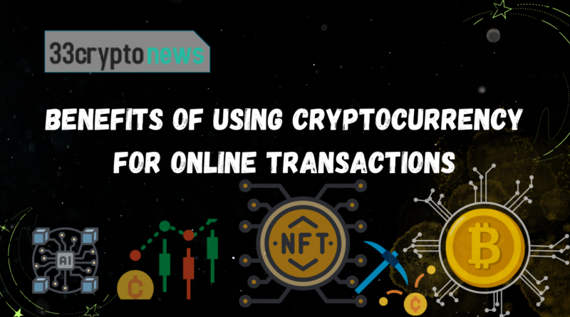 Benefits of Using Cryptocurrency for Online Transactions