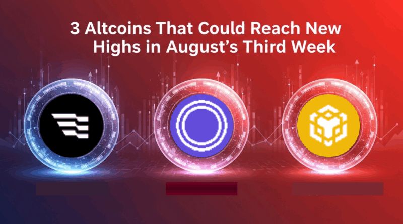 3 Altcoins That Could Reach New Highs in August’s Third Week